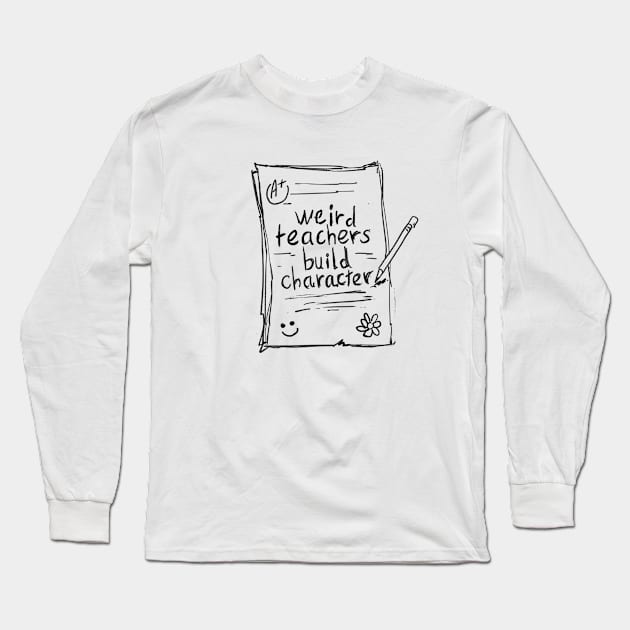 Vintage sketch teacher sayings weird teachers build character Long Sleeve T-Shirt by A Comic Wizard